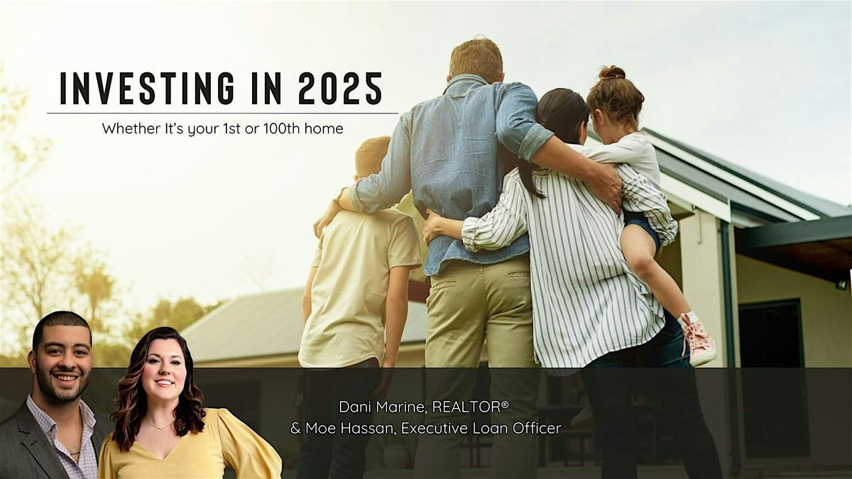 Investing in 2025: Whether It\u2019s Your First Home or Your 100th