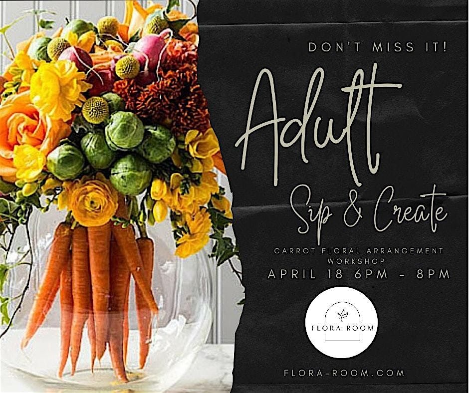 Adult Sip & Create - Carrot Floral Arrangement Workshop