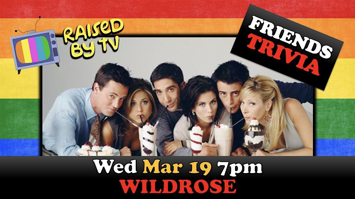 Friends Trivia @ WILDROSE