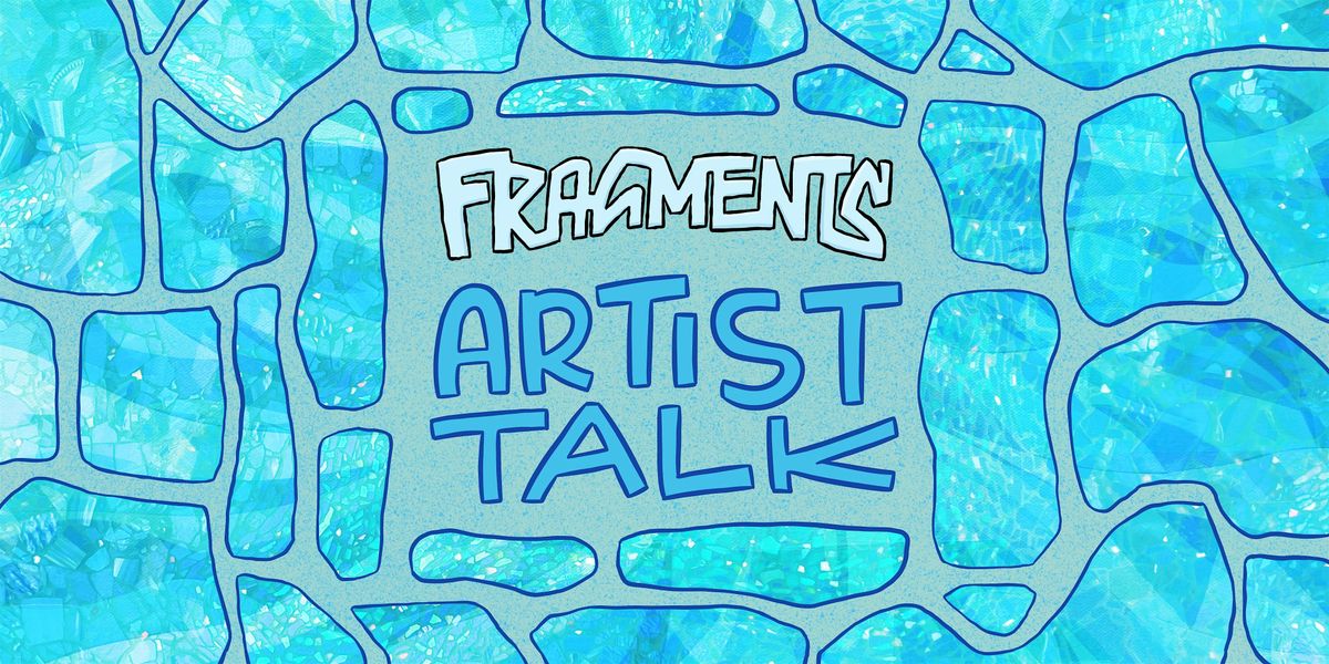 Fragments - ARTIST TALK