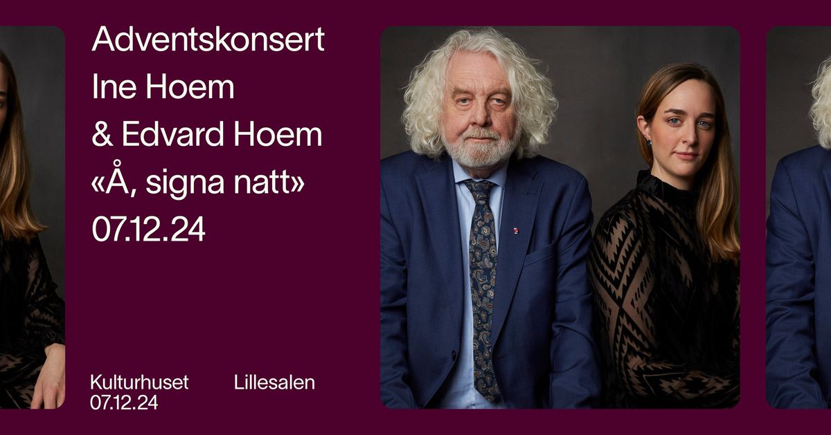 Adventskonsert INE HOEM & EDVARD HOEM \u00ab\u00c5, signa natt\u00bb