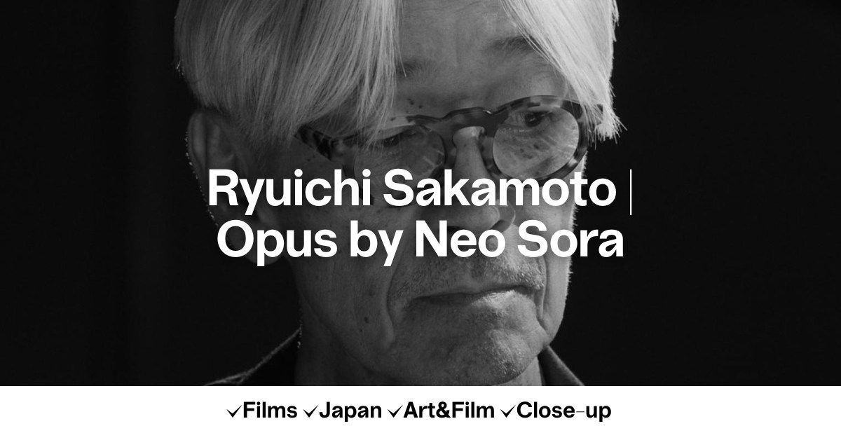 Ryuichi Sakamoto | Opus by Neo Sora