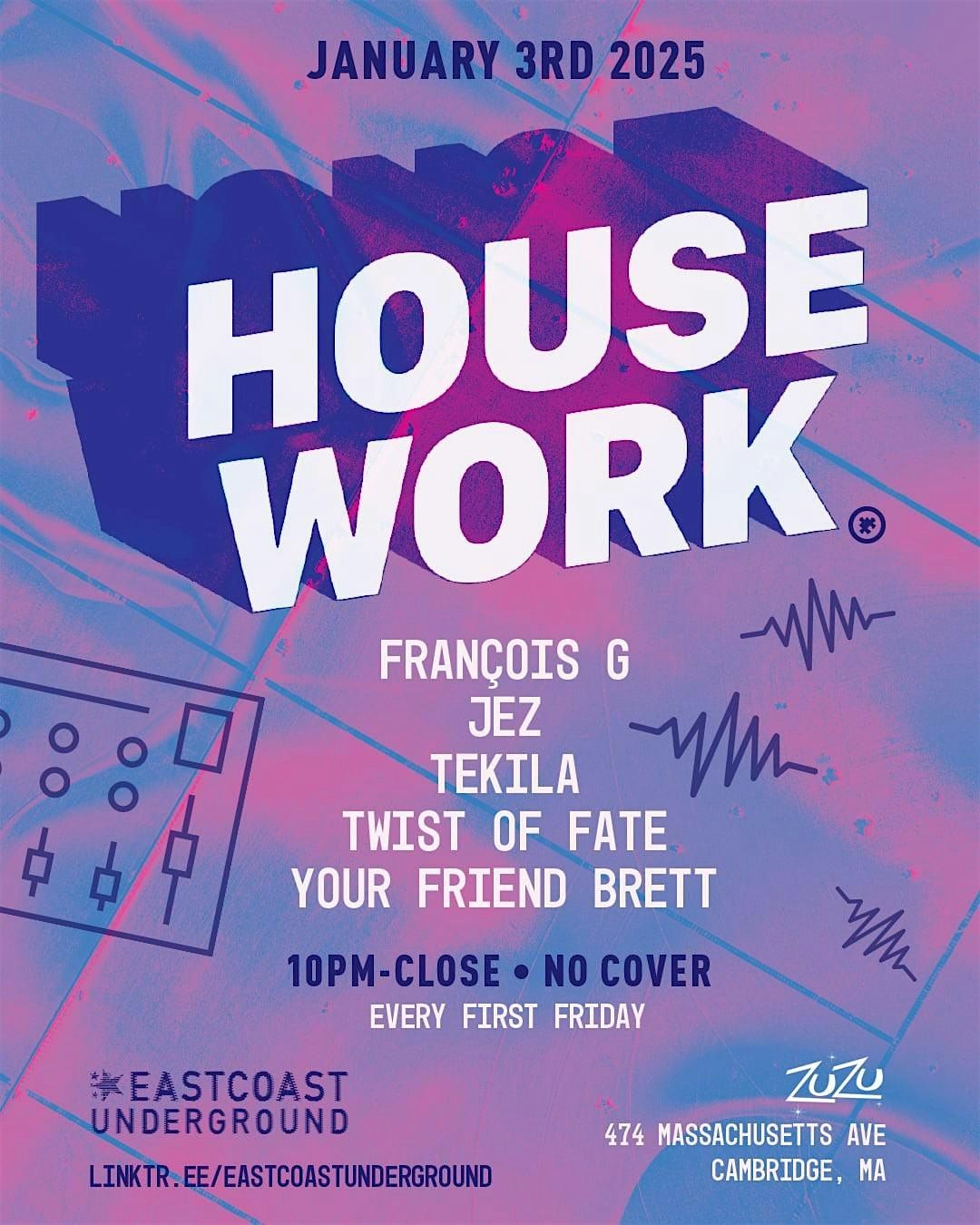 HOUSE WORK (House music + dancing every 1st Friday of the month!)