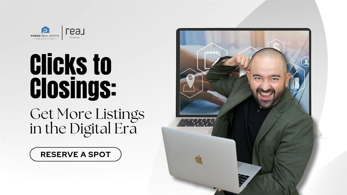 Clicks to Closings: Get More Listings in The Digital Era