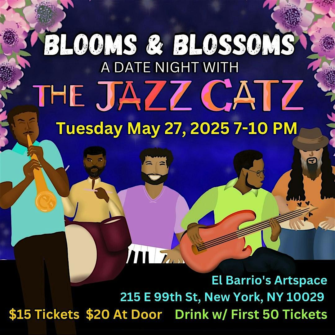 BLOOMS $ BLOSSOMS  -A DATE NIGHT WITH THE JAZZ CATZ!