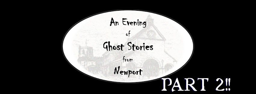 Ghost Stories from Newport - Part 2!!