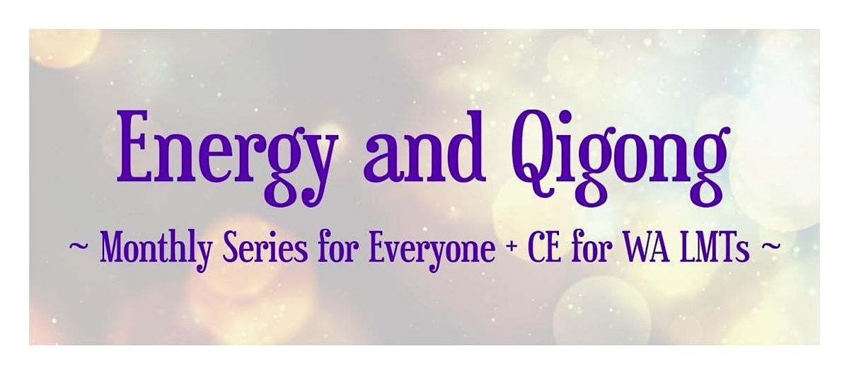 Energy and Qigong: Monthly Series for Everyone + CE for WA LMTs