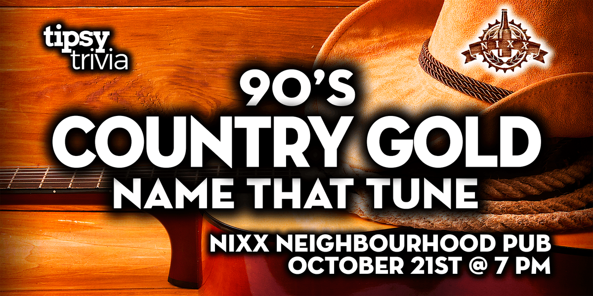 Calgary: Nixx Neighbourhood Pub - 90's Country Gold NTT - Oct 21, 7pm