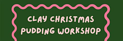 Clay Christmas pudding workshop