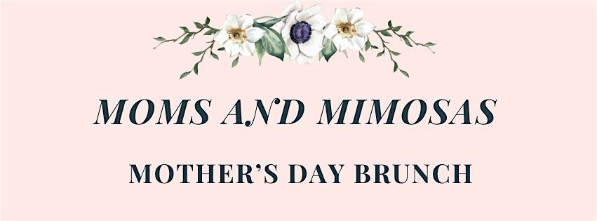 Moms and Mimosas: Mother\u2019s day Brunch