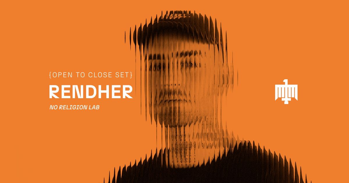 Rendher - Open to Close Set \/ No Religion Lab \/ Barcelona