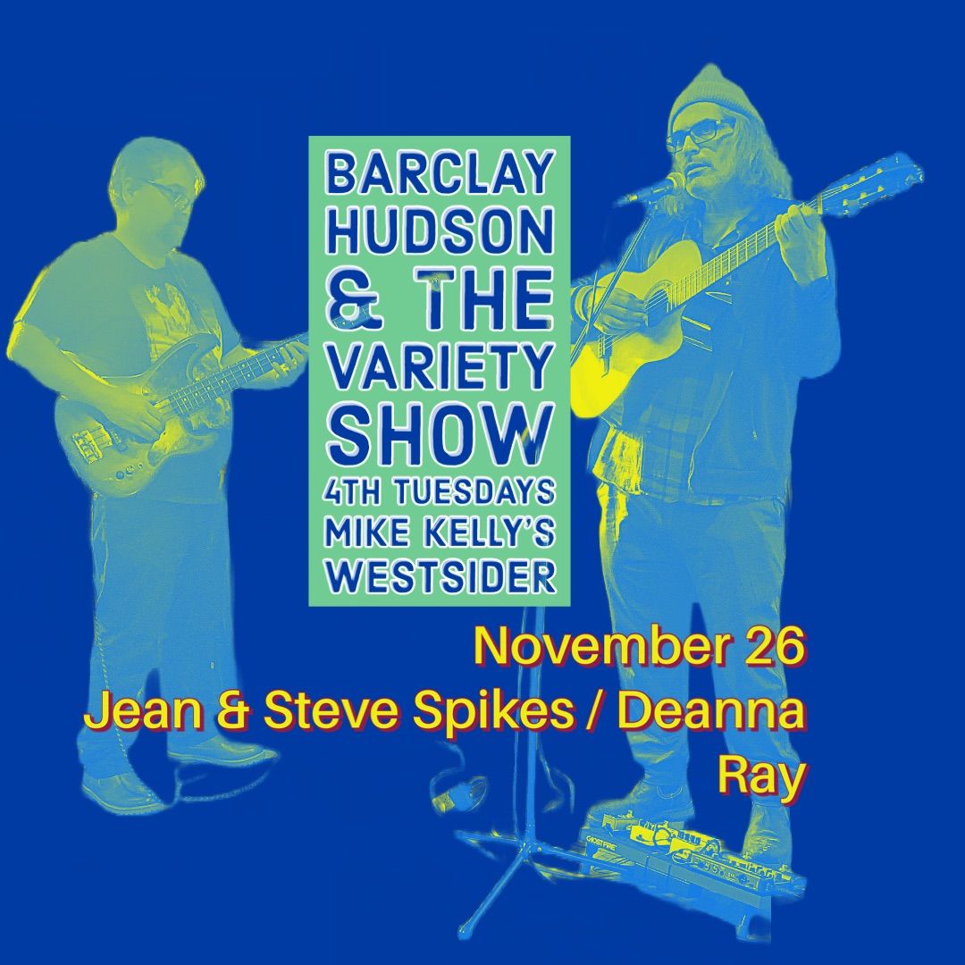 Barclay Hudson & the 4th Tuesday Variety Show featuring Jean & Steve Spikes & Deanna Ray 