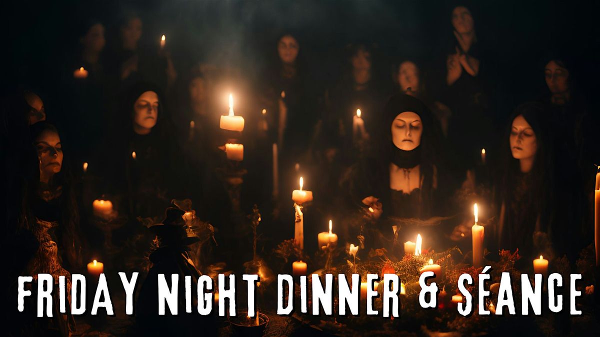 Witch's Weekend Friday Night Dinner &  S\u00e9ance