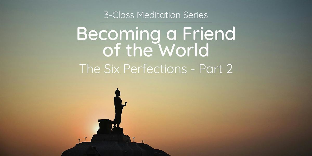3-Class Meditation Series: Becoming a Friend of the World (Wed Mornings)
