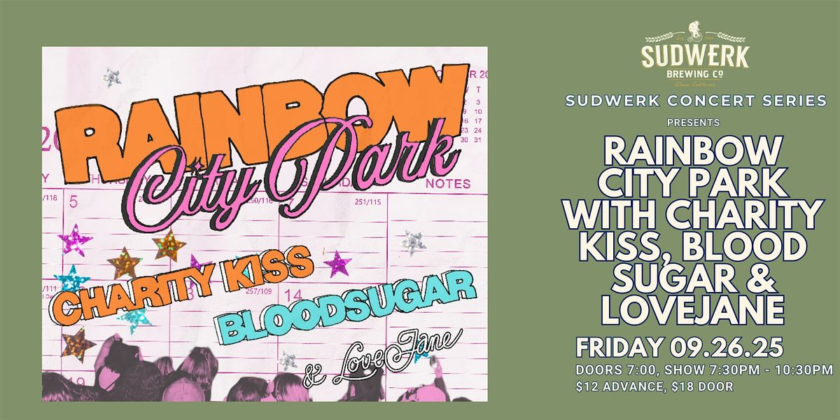 Rainbow City Park w\/ Charity Kiss, Blood Sugar & LoveJane | Sudwerk Concert