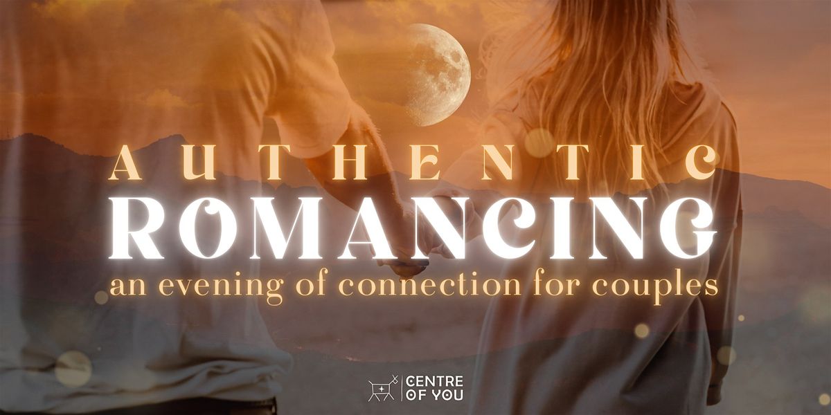 Authentic Romancing: An Evening of Connection for Couples.