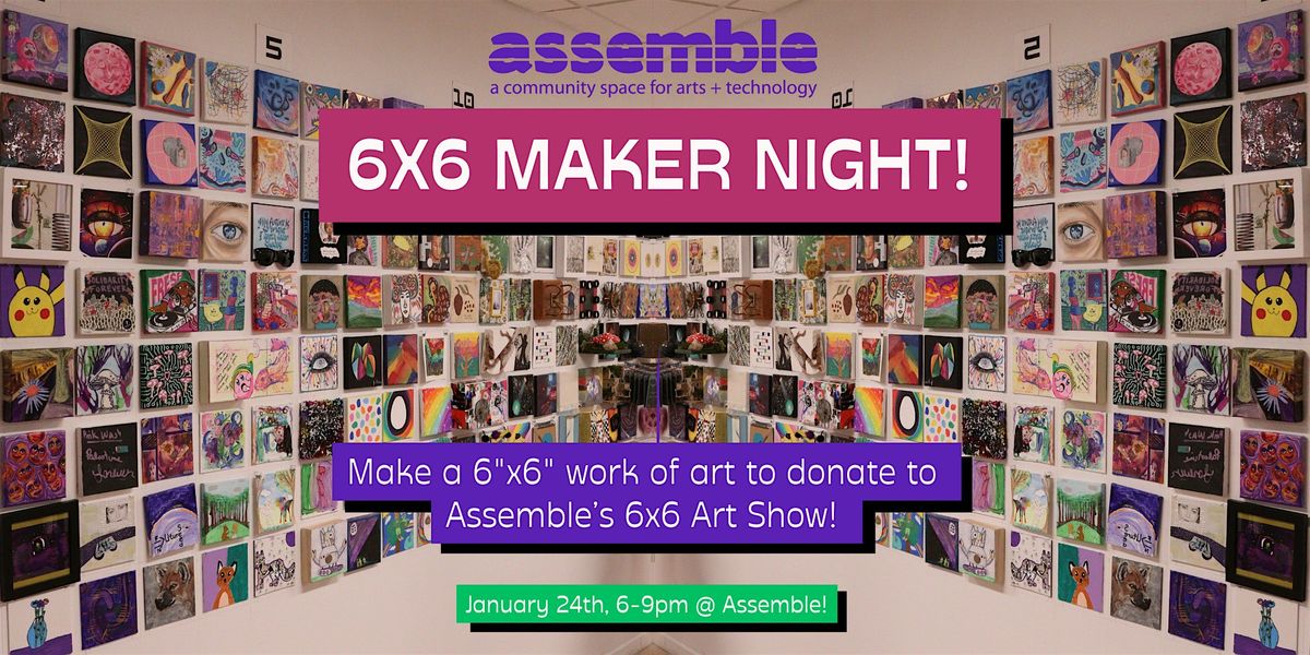 6x6 Maker Night!