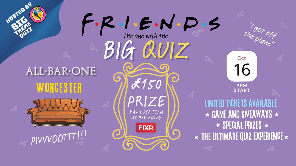 Friends Big Quiz \u00a3150 Prize @ All Bar One Worcester