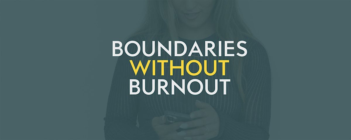 Boundaries Without Burnout