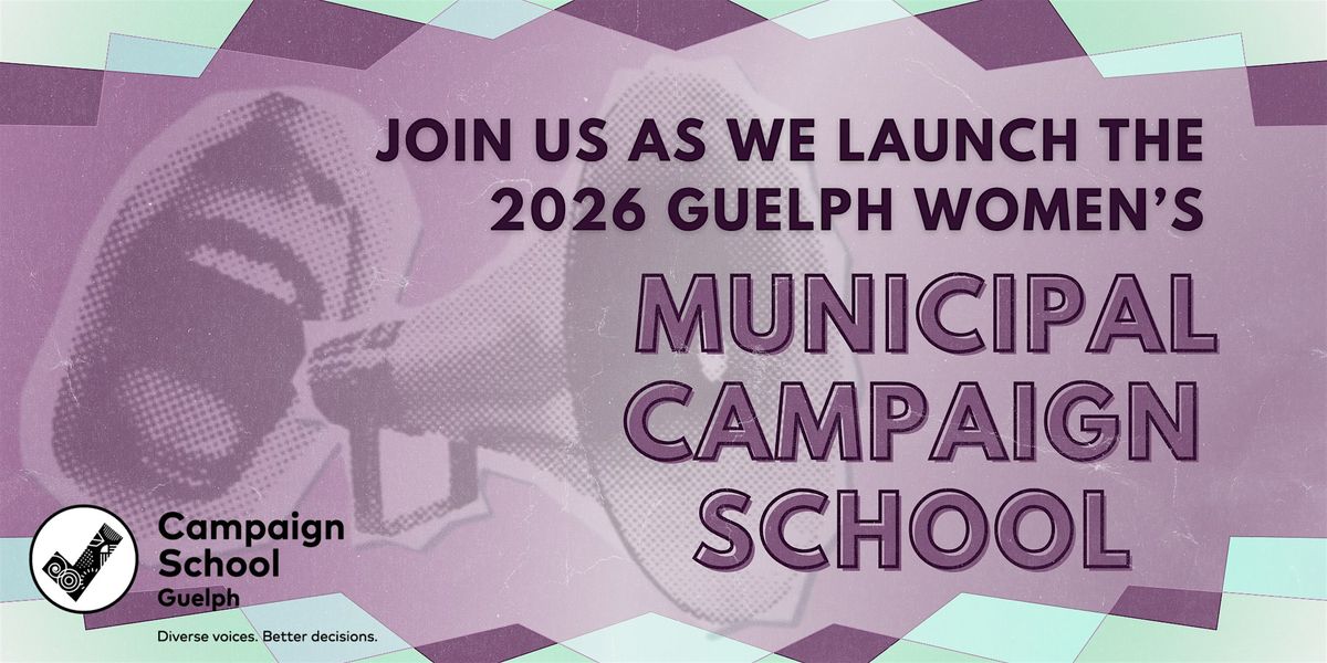 The 2026 Guelph Women\u2019s Municipal Campaign School Launch