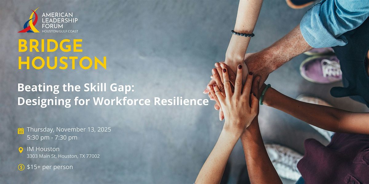 BRIDGE HOUSTON Beating the Skill Gap: Designing for Workforce Resilience