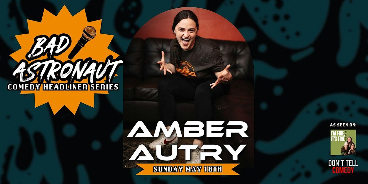 Bad Astronaut Comedy Headliner Series: AMBER AUTRY (Don't Tell Comedy)