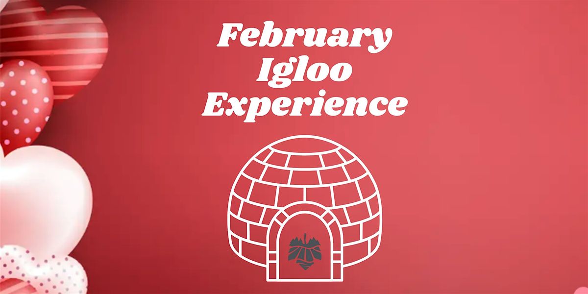 February Igloo Experience