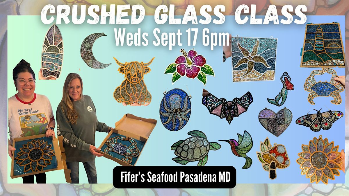 Crushed Glass Class at Fifer's Seafood Pasadena  w Maryland Craft Parties