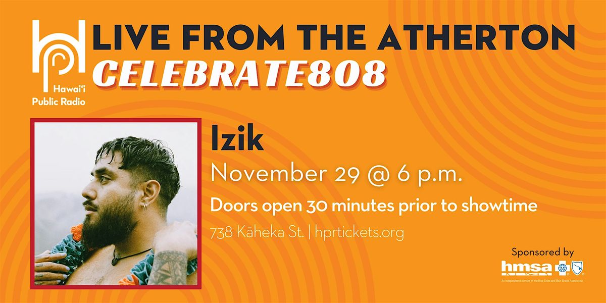 Live from the Atherton: Celebrate808 x Izik - 6PM