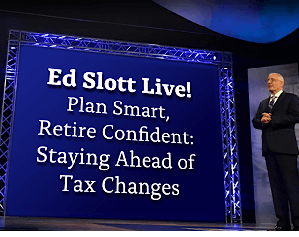 Ed Slott "Plan Smart, Retire Confident: Staying Ahead of Tax Changes"