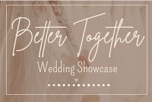 Better Together  Wedding Showcase