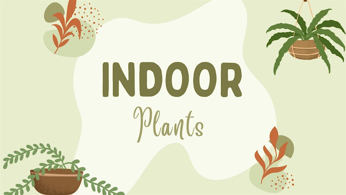 Indoor Plants -Tuesday, March 11 at 1:00 pm