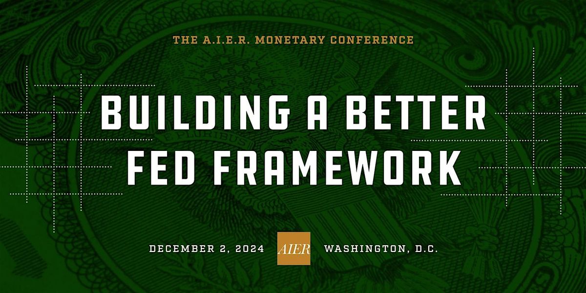 Building a Better Fed Framework: The AIER Monetary Conference