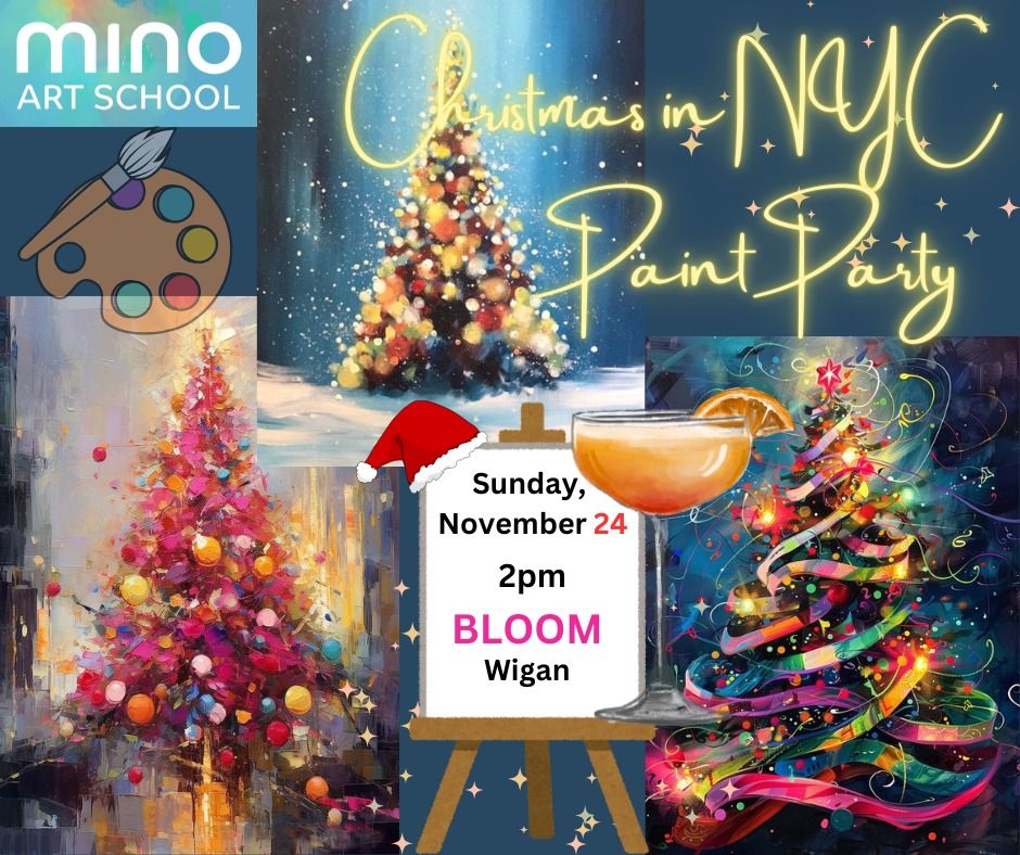 \ud83c\udf84\ud83c\udf78Mino Art School Christmas in NYC Paint Party! @ BLOOM, Wigan\ud83c\udf78\ud83c\udf84