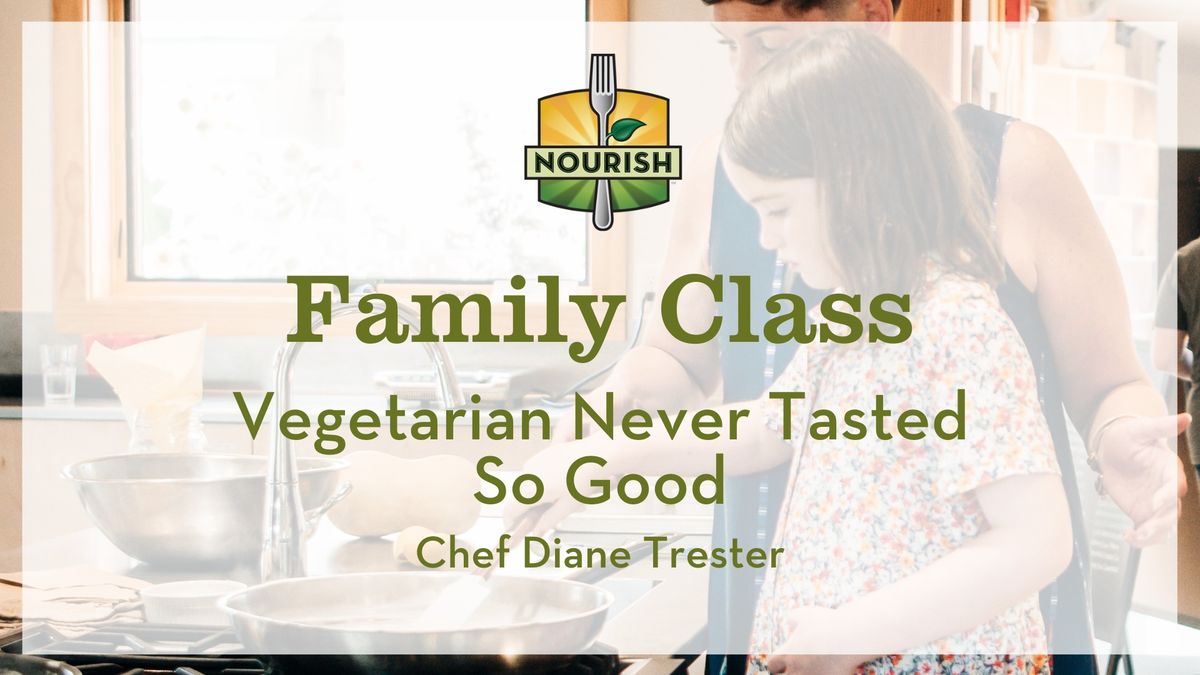 Farm to Table Family Class: Vegetarian Never Tasted So Good