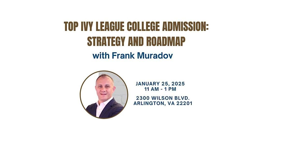 Top Ivy League College Admission: Strategy and Roadmap (Lunch Provided)