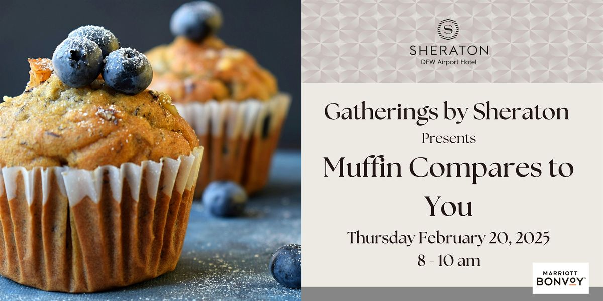 Gatherings by Sheraton - Muffin Compares to You