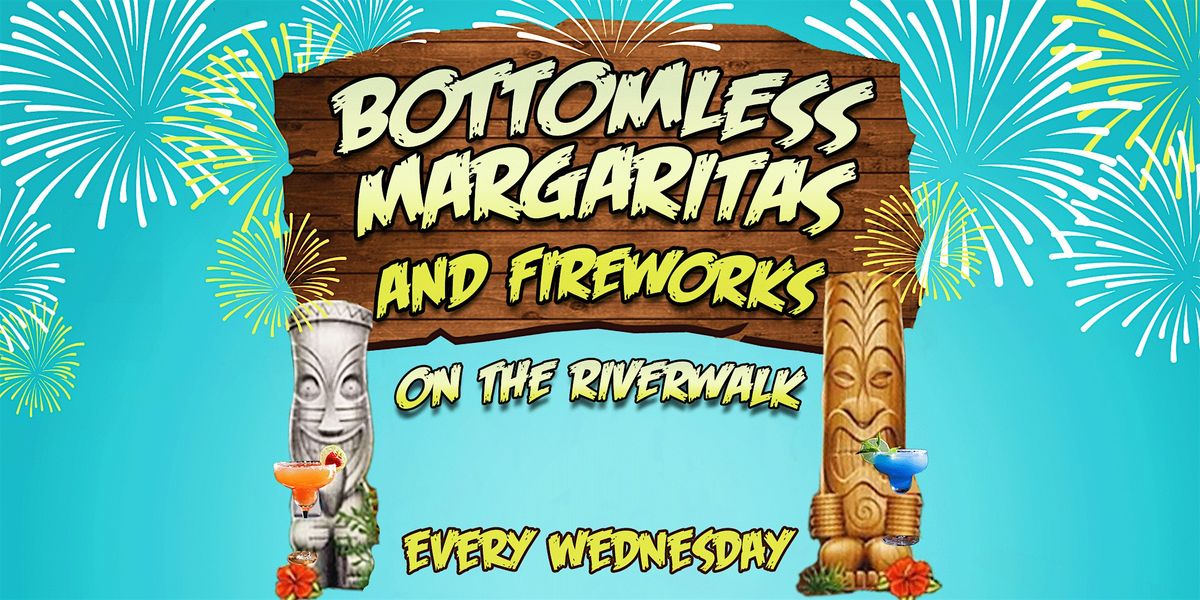 Bottomless Margaritas & Fireworks on the Riverwalk - Every Wednesday