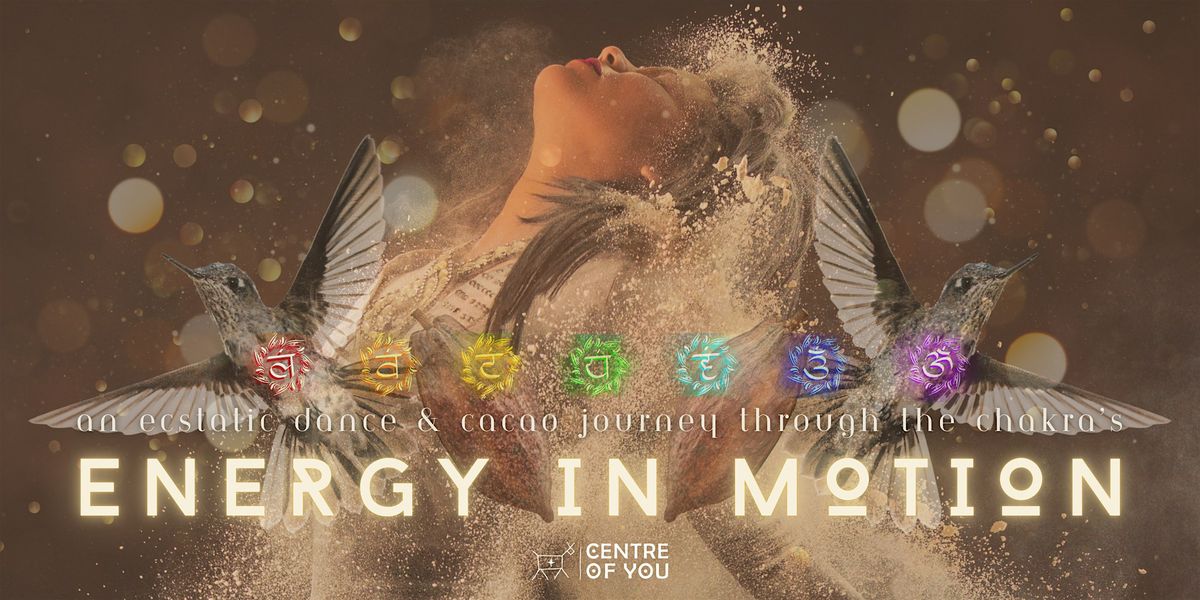 Energy In Motion - An Ecstatic Dance & Cacao Journey Through the Chakras.