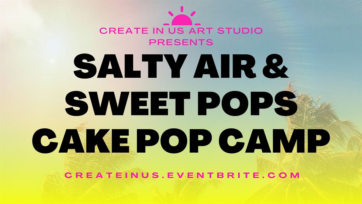 Salty Air & Sweet Pops Cake Pop Camp(1 day mini-camp)