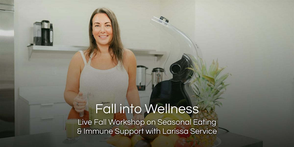 Fall Into Wellness: Live Fall Workshop on Seasonal Eating & Immune Support