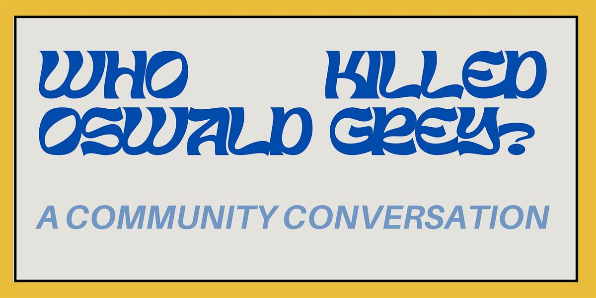 Community Conversation - Who Killed Oswald Grey?