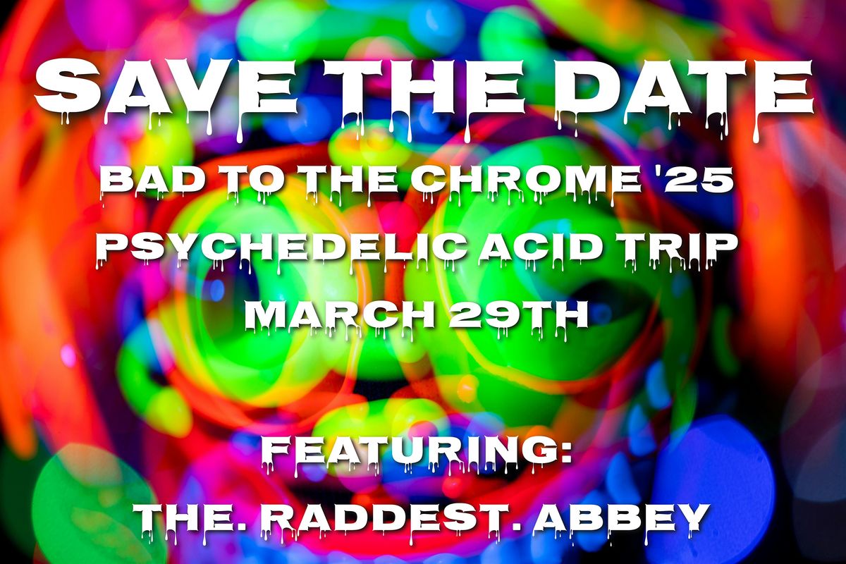 Bad to the Chrome: Psychedelic Acid Trip