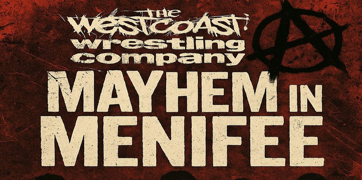 Westcoast Wrestling Company presents "Mayhem in Menifee"