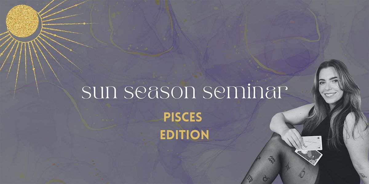 sun season seminar: pisces edition