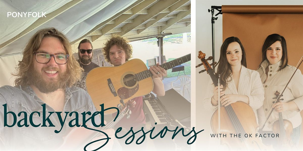Backyard Sessions: The OK Factor + Ponyfolk!