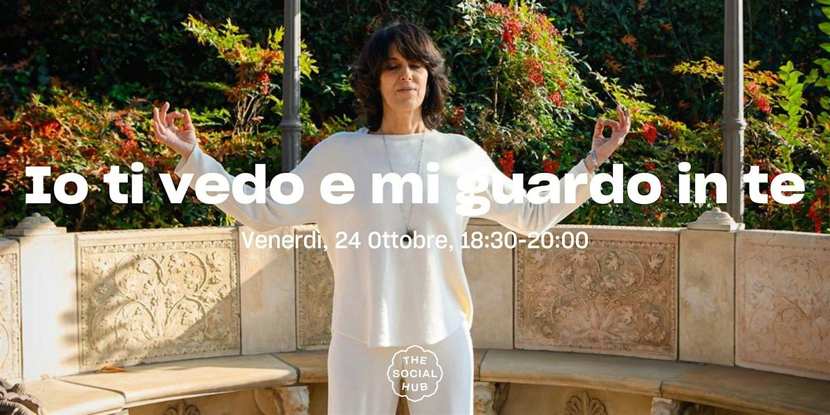 Io ti vedo e mi guardo in te: un'evento di mindfulness di I S\u00ec YOU Academy