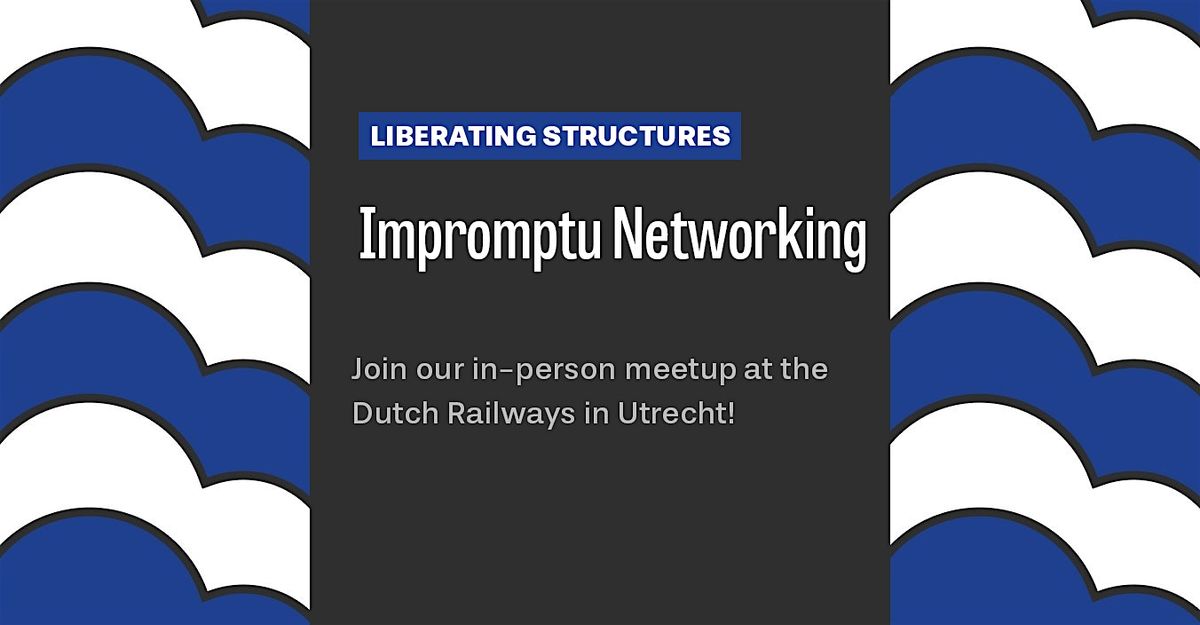 Liberating Structures Meetup: Impromptu Networking