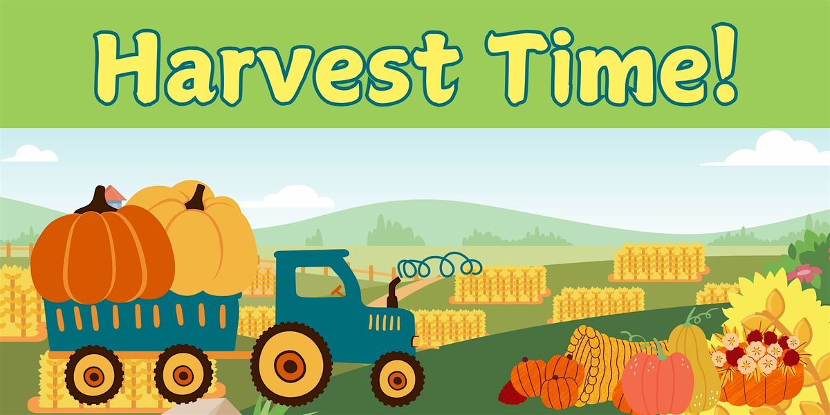 Harvest Time! (Kids of All Ages)