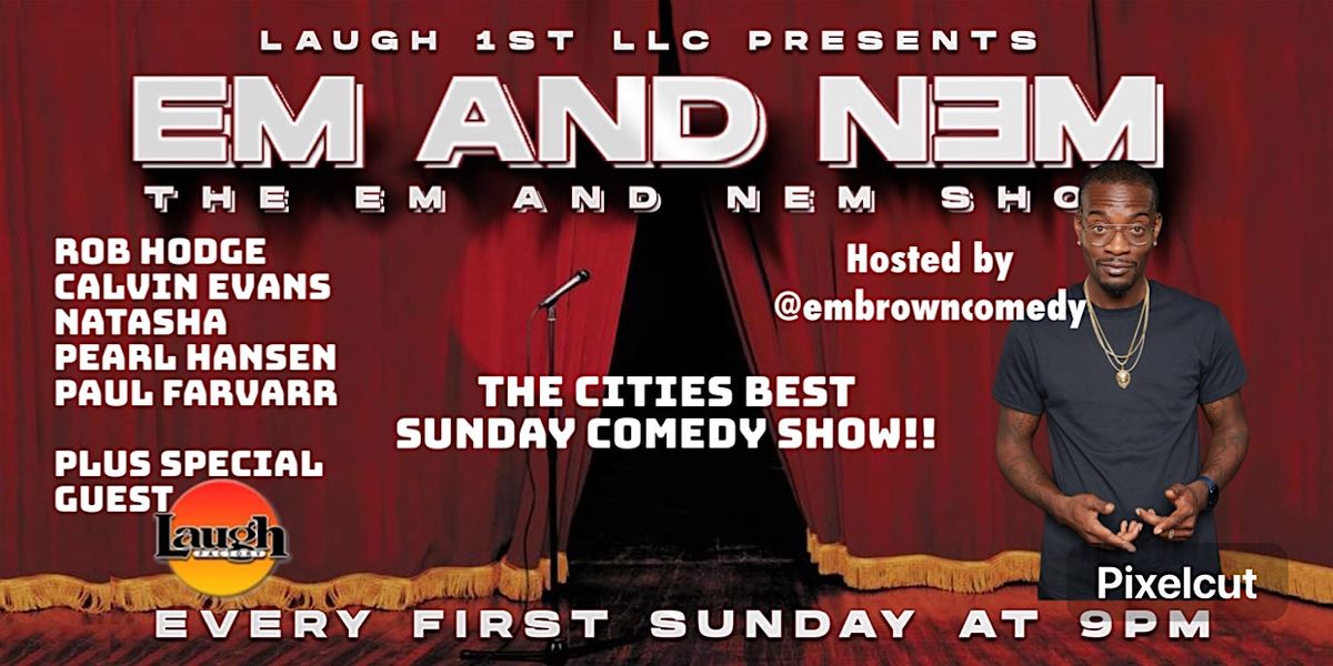 THE "EM AND NEM" COMEDY SHOW FEATURING THE NATIONS BEST HEADLINERS